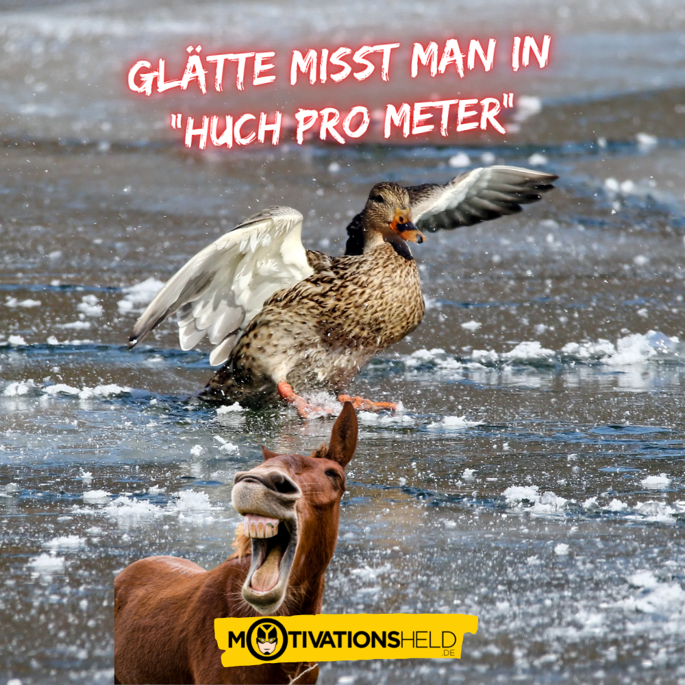 Glätte misst man in "Huch pro Meter".