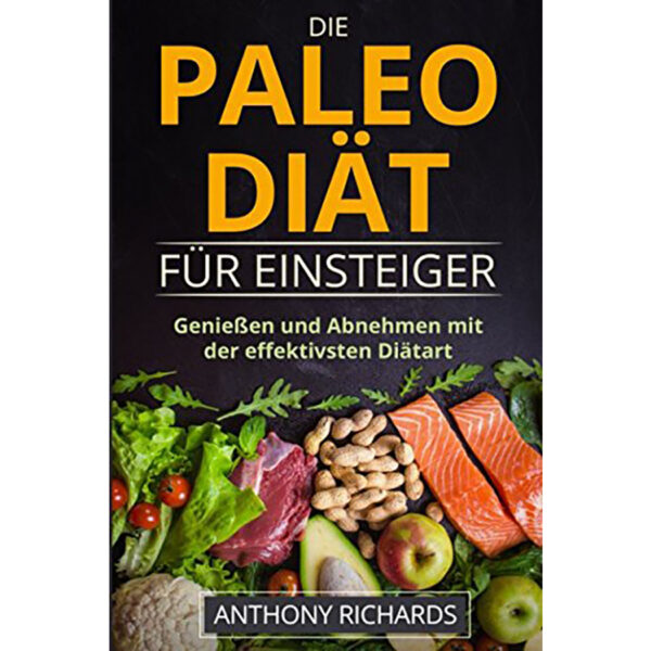 Die Paleo Diät für Einsteiger: Ohne Hunger schnell abnehmen Fit und Schlank Werden mit der effektivsten Diätart nur mit Fisch, Fleisch, Gemüse Glutenfrei und Laktosefrei