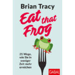 Eat-that-Frog-21-Wege,-wie-Sie-in-weniger-Zeit-mehr-erreichen