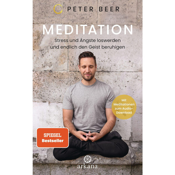 Meditation: Stress und Ängste loswerden und endlich den Geist beruhigen - Mit Meditationen zum Audio-Download