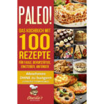 PALEO!-Das-Kochbuch-mit-100-Rezepte-für-Faule,-Berufstätige,-Einsteiger,-Anfänger