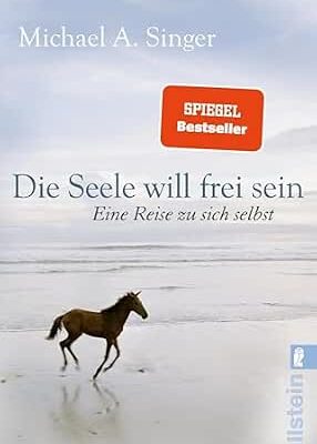 Die Seele will frei sein: Eine Reise zu sich selbst