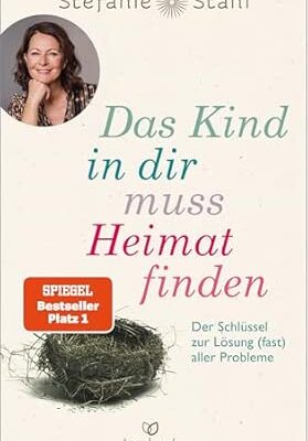 Das Kind in dir muss Heimat finden von Stefanie Stahl