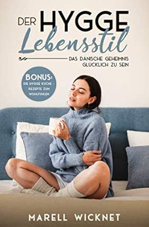 Der Hygge Lebensstil - Das dänische Geheimnis glücklich zu sein