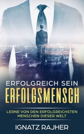 Erfolgreich sein: Lerne von den erfolgreichsten Menschen