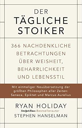 Der tägliche Stoiker: 366 Betrachtungen über Weisheit