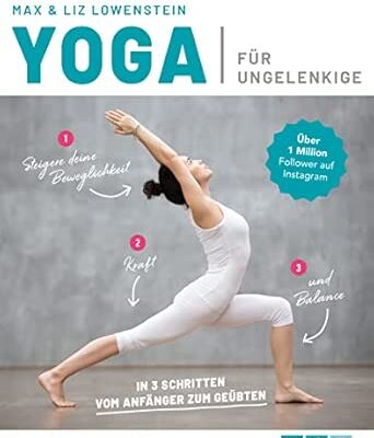 Yoga für Ungelenkige - Das Buch für Anfänger