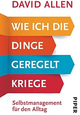 Wie ich die Dinge geregelt kriege - Getting Things Done