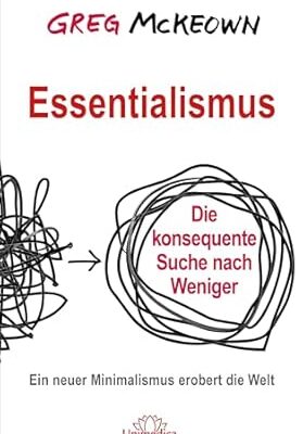 Essentialismus: Die konsequente Suche nach Weniger