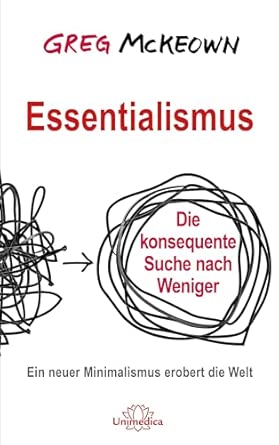 Essentialismus: Die konsequente Suche nach Weniger