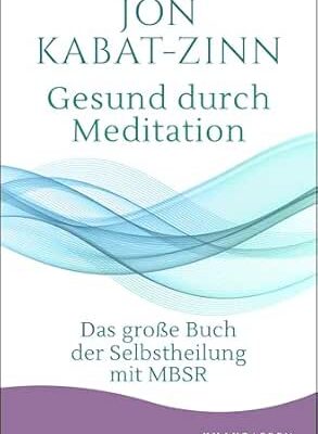 Gesund durch Meditation: MBSR zur Selbstheilung