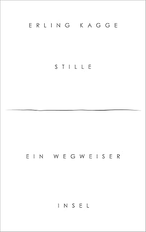 Stille: Ein Wegweiser von Erling Kagge