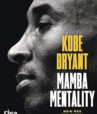 Mamba Mentality – Mein Weg zum Erfolg von Kobe Bryant