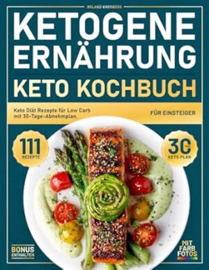 Ketogene Ernährung - Keto Kochbuch für Einsteiger