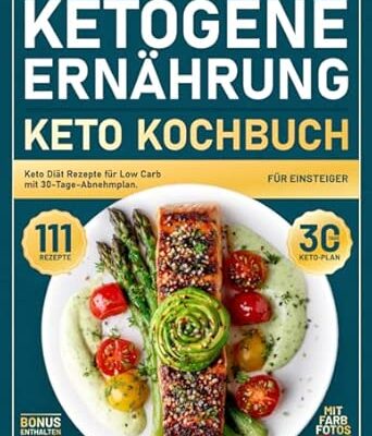 Ketogene Ernährung - Keto Kochbuch für Einsteiger