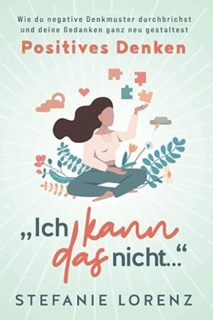 Positives Denken - Negative Denkmuster durchbrechen