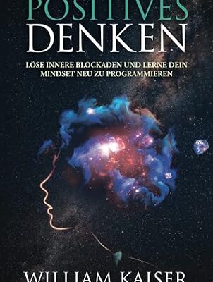 Positives Denken - Innere Blockaden lösen