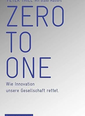 Zero to One: Wie Innovation unsere Gesellschaft rettet