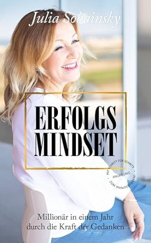 Erfolgs Mindset: Millionär in einem Jahr durch Gedankenkraft