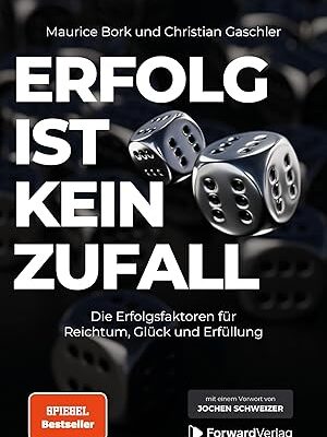 Erfolg ist kein Zufall: Erfolgsfaktoren für Reichtum und Glück