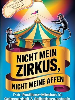 Nicht mein Zirkus, nicht meine Affen - Resilienz-Mindset