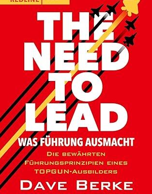 The Need to Lead - Führungsprinzipien eines TOPGUN-Ausbilders