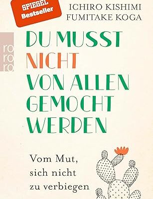 Du musst nicht von allen gemocht werden - Ichiro Kishimi