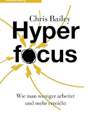 Hyperfocus – Weniger arbeiten und mehr erreichen