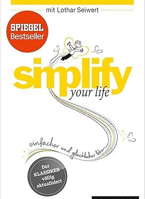 Simplify your life - Einfacher und glücklicher leben