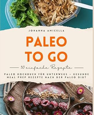 Paleo to go - Gesunde Meal Prep Rezepte für unterwegs