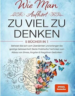 Wie man aufhört, zu viel zu denken - 5 Bücher in 1