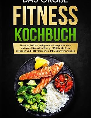 Das große Fitness Kochbuch mit gesunden Rezepten