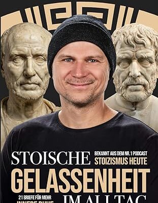 Stoische Gelassenheit im Alltag: 21 Briefe für innere Ruhe