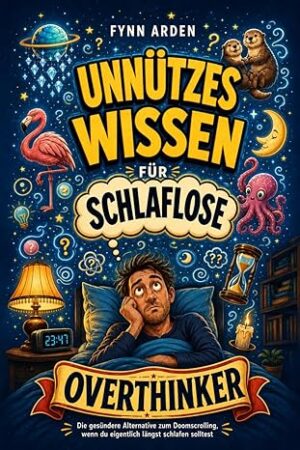 Unnützes Wissen für schlaflose Overthinker