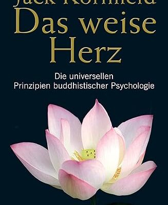 Das weise Herz - Buddhistische Psychologie für den Alltag