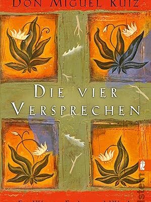 Die vier Versprechen: Ein Weg zur Freiheit und Würde