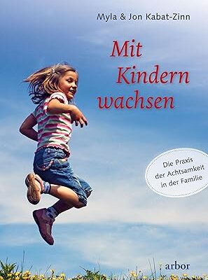 Mit Kindern wachsen: Achtsamkeit in der Familie