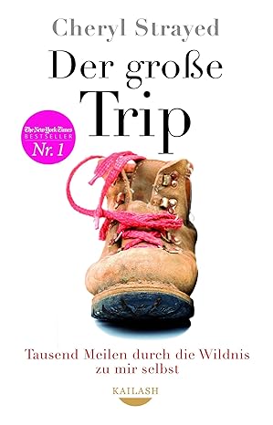 Der große Trip: Tausend Meilen durch die Wildnis zu mir selbst