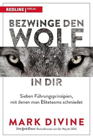 Bezwinge den Wolf in dir: Sieben Führungsprinzipien