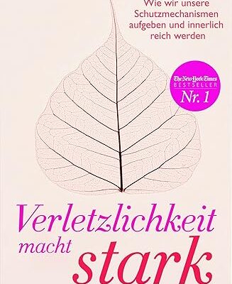 Verletzlichkeit macht stark - Innerlich reich durch Authentizität