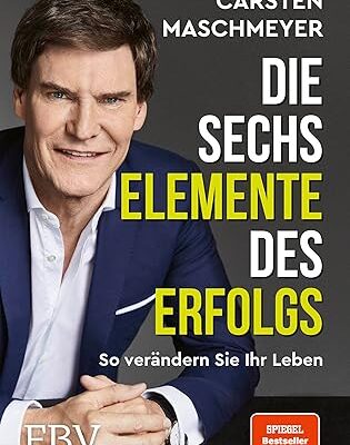 Die sechs Elemente des Erfolgs: So veränderst du dein Leben