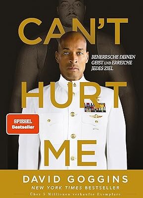 Can't Hurt Me – Beherrsche deinen Geist von David Goggins