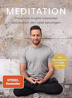 Meditation: Stress und Ängste loswerden - Mit Audio-Downloads
