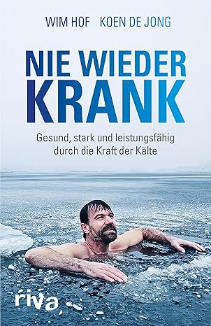Nie wieder krank: Gesund durch die Kraft der Kälte