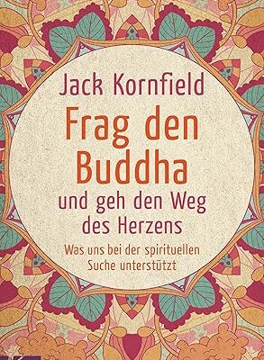 Frag den Buddha - und geh den Weg des Herzens